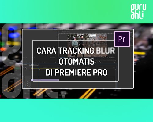 Cara tracking blur otomatis di premiere pro