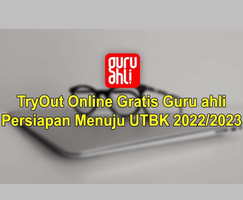 TRYOUT ONLINE GRATIS GURU AHLI PERSIAPAN MENUJU UTBK 2022/2023
